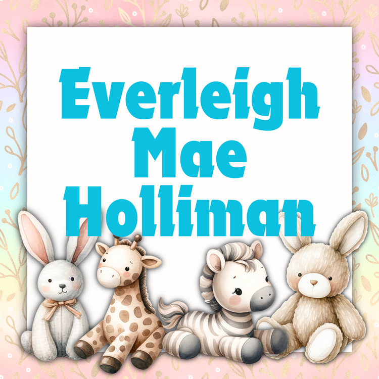 Everleigh Mae Holliman- proud parents Libbie & Andon Holliman