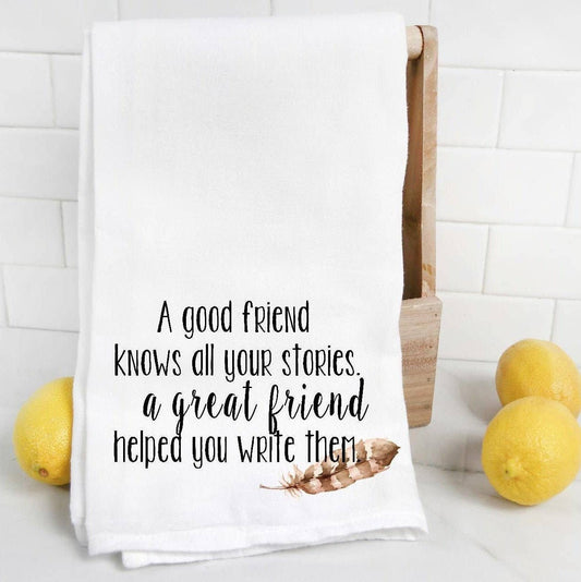 A Good Friend Knows All Your Stories Tea Towel