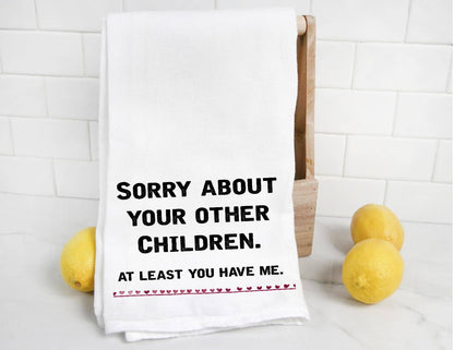 Sorry About Your Other Children Funny Tea Towel