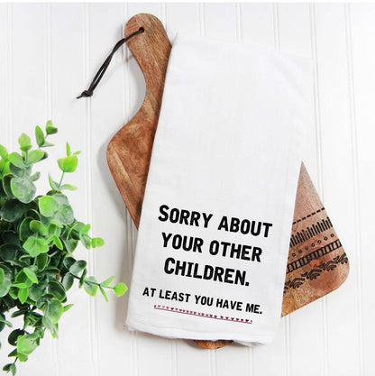 Sorry About Your Other Children Funny Tea Towel